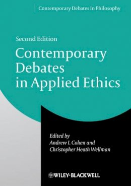 Andrew I. Cohen (Ed.) - Contemporary Debates in Applied Ethics - 9781118479391 - V9781118479391