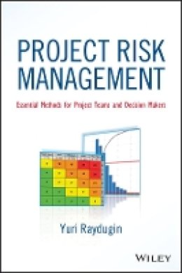 Yuri Raydugin - Project Risk Management: Essential Methods for Project Teams and Decision Makers - 9781118482438 - V9781118482438