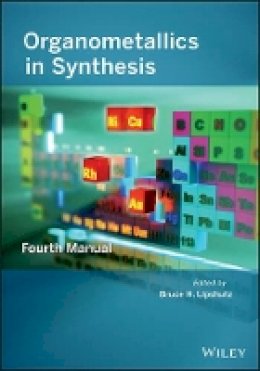 Bruce H. Lipshutz - Organometallics in Synthesis: Fourth Manual - 9781118488829 - V9781118488829