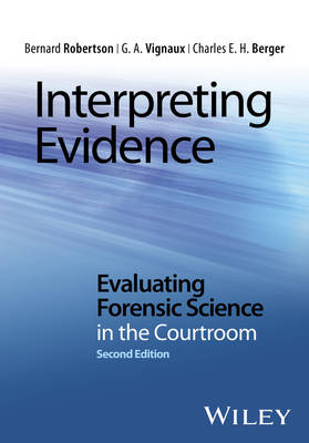 Bernard Robertson - Interpreting Evidence: Evaluating Forensic Science in the Courtroom - 9781118492482 - V9781118492482