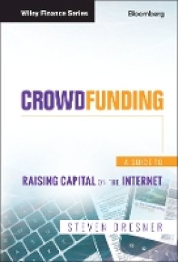 Steven Dresner - Crowdfunding: A Guide to Raising Capital on the Internet - 9781118492970 - V9781118492970