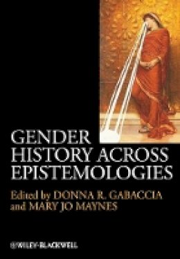 Donna R. Gabaccia - Gender History Across Epistemologies - 9781118508244 - V9781118508244