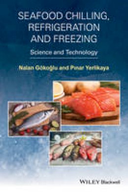 Nalan Gokoglu - Seafood Chilling, Refrigeration and Freezing: Science and Technology - 9781118512180 - V9781118512180