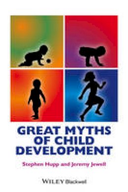 Stephen Hupp - Great Myths of Child Development - 9781118521236 - V9781118521236 Stephen Hupp - Great Myths of Child Development - 9781118521236 - V9781118521236