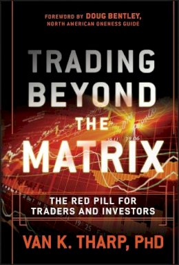 Van Tharp - Trading Beyond the Matrix: The Red Pill for Traders and Investors - 9781118525661 - V9781118525661