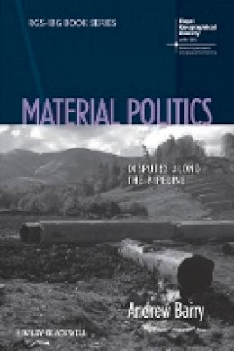 Andrew Barry - Material Politics: Disputes Along the Pipeline - 9781118529126 - V9781118529126