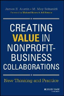 James E. Austin - Creating Value in Nonprofit-Business Collaborations: New Thinking and Practice - 9781118531136 - V9781118531136