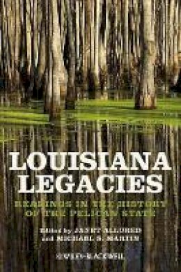 Janet Allured - Louisiana Legacies: Readings in the History of the Pelican State - 9781118541890 - V9781118541890