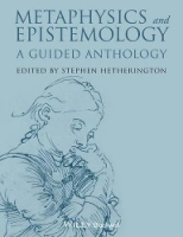 Stephen Hetherington (Ed.) - Metaphysics and Epistemology: A Guided Anthology - 9781118542583 - V9781118542583
