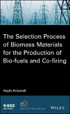 N. Altawell - The Selection Process of Biomass Materials for the Production of Bio-Fuels and Co-Firing - 9781118542668 - V9781118542668