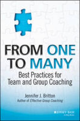 Jennifer J. Britton - From One to Many: Best Practices for Team and Group Coaching - 9781118549278 - V9781118549278