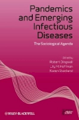 Robert Dingwall (Ed.) - Pandemics and Emerging Infectious Diseases: The Sociological Agenda - 9781118553718 - V9781118553718