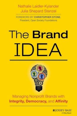 Nathalie Laidler-Kylander - The Brand IDEA: Managing Nonprofit Brands with Integrity, Democracy, and Affinity - 9781118555835 - V9781118555835