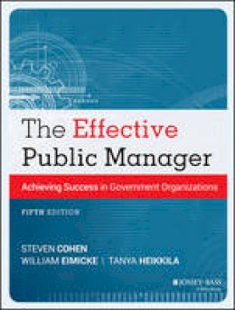 Steven Cohen - The Effective Public Manager: Achieving Success in Government Organizations - 9781118555934 - V9781118555934