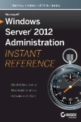 Matthew Hester - Microsoft Windows Server 2012 Administration Instant Reference - 9781118561881 - V9781118561881