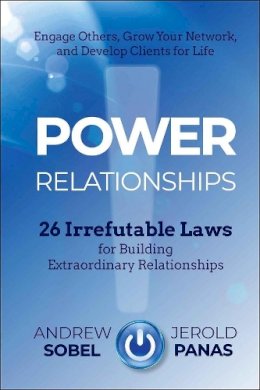Andrew Sobel - Power Relationships: 26 Irrefutable Laws for Building Extraordinary Relationships - 9781118585689 - V9781118585689