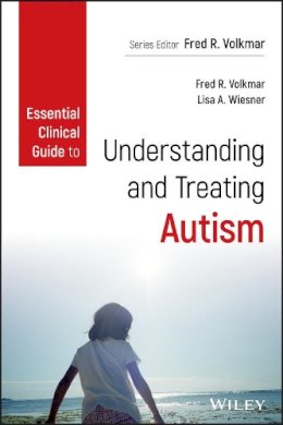 Fred R. Volkmar - Essential Clinical Guide to Understanding and Treating Autism - 9781118586624 - V9781118586624