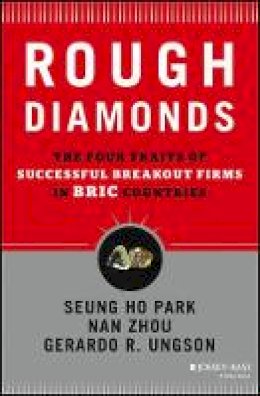 Seung Ho Park - Rough Diamonds: The Four Traits of Successful Breakout Firms in BRIC Countries - 9781118589267 - V9781118589267
