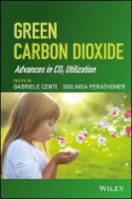 Gabriele Centi - Green Carbon Dioxide: Advances in CO2 Utilization - 9781118590881 - V9781118590881