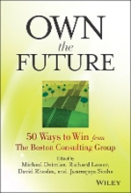 Michael S. Deimler - Own the Future: 50 Ways to Win from The Boston Consulting Group - 9781118591703 - V9781118591703
