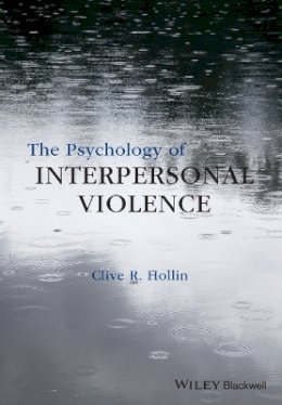 Clive R. Hollin - The Psychology of Interpersonal Violence - 9781118598504 - V9781118598504