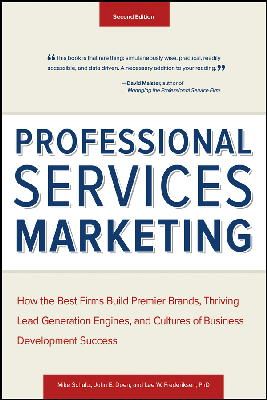 Mike Schultz - Professional Services Marketing: How the Best Firms Build Premier Brands, Thriving Lead Generation Engines, and Cultures of Business Development Success - 9781118604342 - V9781118604342
