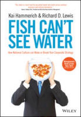Kai Hammerich - Fish Can´t See Water: How National Culture Can Make or Break Your Corporate Strategy - 9781118608562 - V9781118608562 Kai Hammerich - Fish Can´t See Water: How National Culture Can Make or Break Your Corporate Strategy - 9781118608562 - V9781118608562