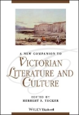 Herbert F. Tucker - A New Companion to Victorian Literature and Culture - 9781118624494 - V9781118624494