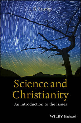 J. B. Stump - Science and Christianity: An Introduction to the Issues - 9781118625248 - V9781118625248