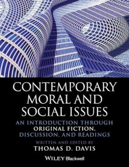 Thomas D. Davis - Contemporary Moral and Social Issues: An Introduction through Original Fiction, Discussion, and Readings - 9781118625408 - V9781118625408