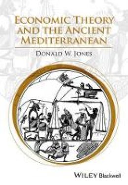 Donald W. Jones - Economic Theory and the Ancient Mediterranean - 9781118627877 - V9781118627877
