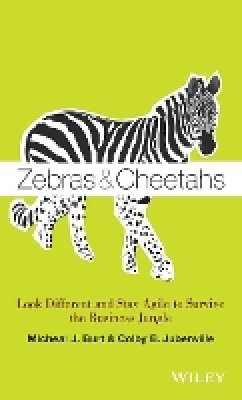 Micheal J. Burt - Zebras and Cheetahs: Look Different and Stay Agile to Survive the Business Jungle - 9781118631805 - V9781118631805