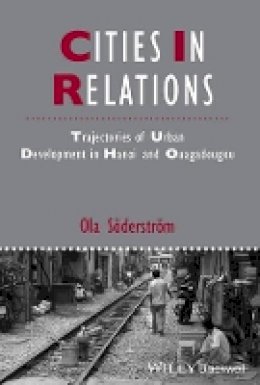 Ola Söderström - Cities in Relations: Trajectories of Urban Development in Hanoi and Ouagadougou - 9781118632819 - V9781118632819