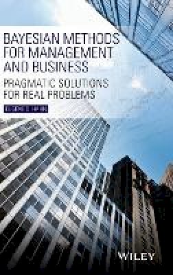 Eugene D. Hahn - Bayesian Methods for Management and Business: Pragmatic Solutions for Real Problems - 9781118637555 - V9781118637555