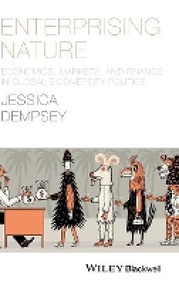 Jessica Dempsey - Enterprising Nature: Economics, Markets, and Finance in Global Biodiversity Politics - 9781118640609 - V9781118640609