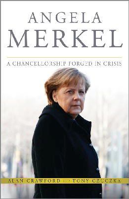 Alan Crawford - Angela Merkel: A Chancellorship Forged in Crisis - 9781118641101 - V9781118641101