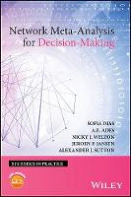 Dias, Sofia, Ades, A. E., Welton, Nicky J., Jansen, Jeroen P., Sutton, Alexander J. - Network Meta-Analysis for Decision-Making (Statistics in Practice) - 9781118647509 - V9781118647509