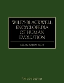 Bernard Wood - Wiley-Blackwell Encyclopedia of Human Evolution - 9781118650998 - V9781118650998
