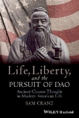 Paperback - Life, Liberty, and the Pursuit of Dao: Ancient Chinese Thought in Modern American Life - 9781118656419 - V9781118656419