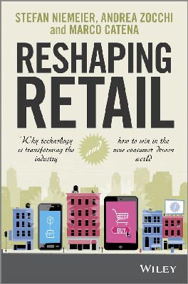 Stefan Niemeier - Reshaping Retail: Why Technology is Transforming the Industry and How to Win in the New Consumer Driven World - 9781118656662 - V9781118656662