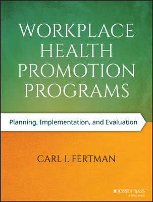Carl I. Fertman - Workplace Health Promotion Programs: Planning, Implementation, and Evaluation - 9781118669426 - V9781118669426