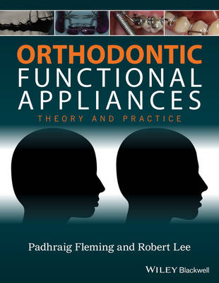 Padhraig S. Fleming - Orthodontic Functional Appliances: Theory and Practice - 9781118670576 - V9781118670576