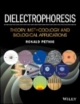 Ronald R. Pethig - Dielectrophoresis: Theory, Methodology and Biological Applications - 9781118671450 - V9781118671450