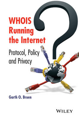 Garth O. Bruen - WHOIS Running the Internet: Protocol, Policy, and Privacy - 9781118679555 - V9781118679555