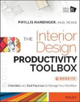 Phyllis Harbinger - The Interior Design Productivity Toolbox: Checklists and Best Practices to Manage Your Workflow - 9781118680438 - V9781118680438