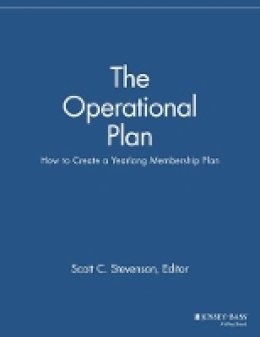 Scott C. Stevenson (Ed.) - The Operational Plan: How to Create a Yearlong Membership Plan - 9781118690468 - V9781118690468