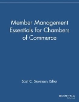 Scott C. Stevenson (Ed.) - Member Management Essentials for Chambers of Commerce - 9781118690482 - V9781118690482