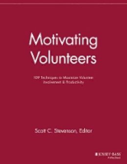 Scott C. Stevenson (Ed.) - Motivating Volunteers: 109 Techniques to Maximize Volunteer Involvement and Productivity - 9781118690574 - V9781118690574