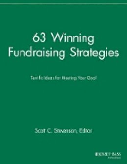 Scott C. Stevenson (Ed.) - 63 Winning Fundraising Strategies: Terrific Ideas for Meeting Your Goal - 9781118690673 - V9781118690673