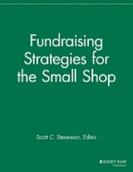 Scott C. Stevenson (Ed.) - Fundraising Strategies for Small Shops - 9781118691496 - V9781118691496